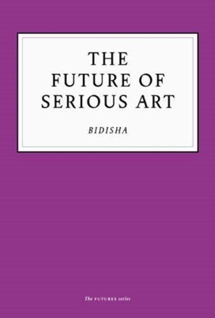 The Future of Serious Art, Paperback / softback Book