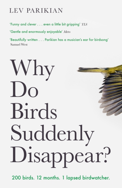 Why Do Birds Suddenly Disappear? : 200 birds. 12 months. 1 lapsed birdwatcher., Paperback / softback Book