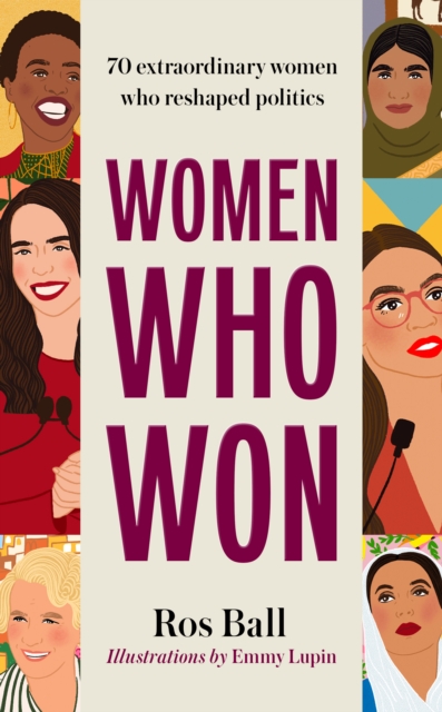 Women Who Won : 70 extraordinary women who reshaped politics, Hardback Book