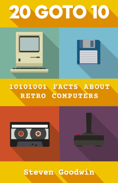 20 GOTO 10 : 10101001 facts about retro computers, Hardback Book