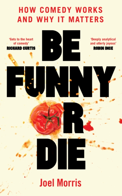 Be Funny or Die : How Comedy Works and Why It Matters, Hardback Book