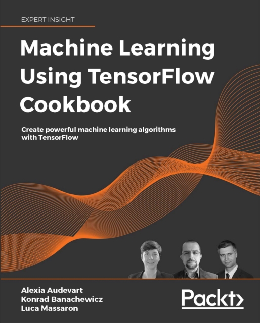 Machine Learning Using TensorFlow Cookbook : Create powerful machine learning algorithms with TensorFlow, EPUB eBook