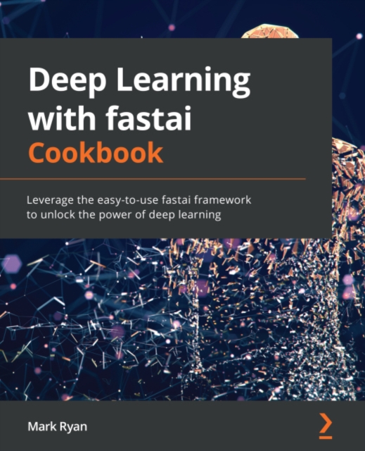 Deep Learning with fastai Cookbook : Leverage the easy-to-use fastai framework to unlock the power of deep learning, EPUB eBook