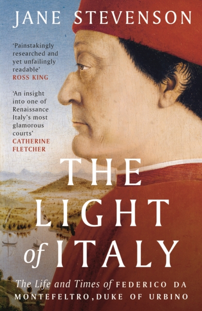 The Light of Italy : The Life and Times of Federico da Montefeltro, Duke of Urbino, Paperback / softback Book