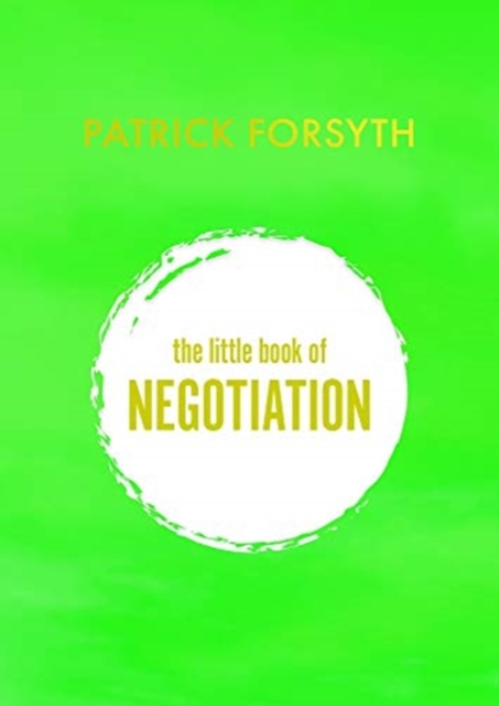 The Little Book of Negotiation : How to get what you want, Paperback / softback Book
