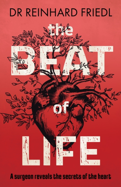 The Beat of Life : A surgeon reveals the secrets of the heart, Hardback Book