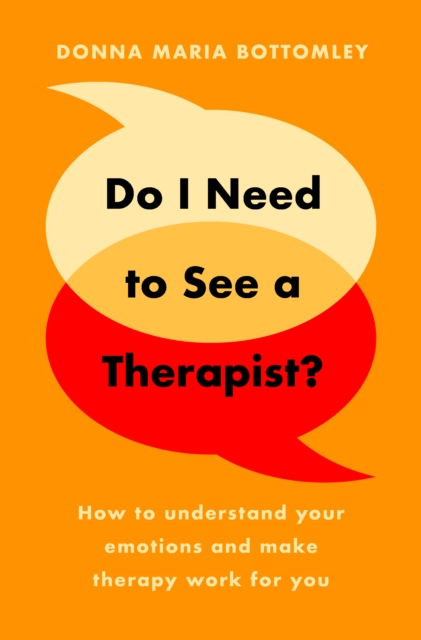 Do I Need to See a Therapist? : How to understand your emotions and make therapy work for you, Paperback / softback Book