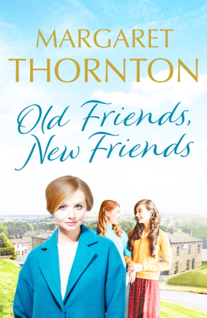 Old Friends, New Friends : A heartwarming tale of love and friendship in Yorkshire, Paperback / softback Book