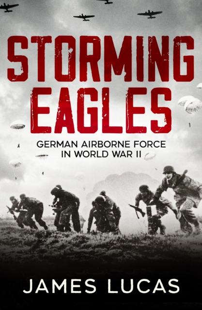 Storming Eagles : German Airborne Forces in World War II, EPUB eBook
