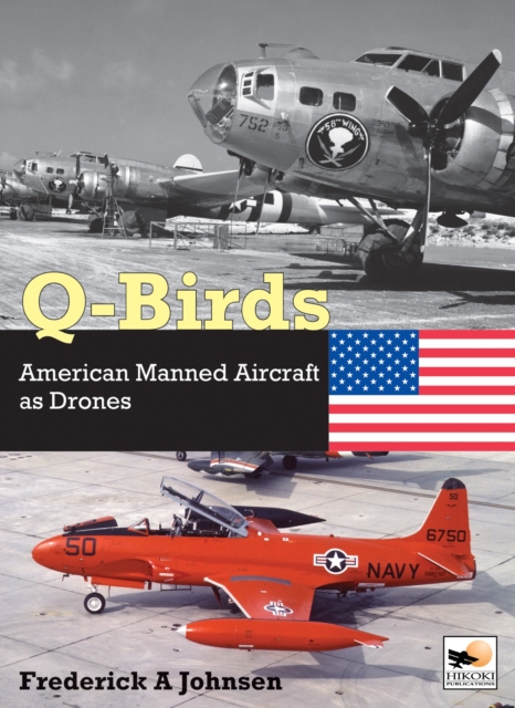 Q-Birds : The Impact of American Manned Aircraft as Drones, Hardback Book