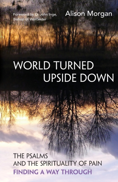 World Turned Upside Down : The Psalms and the spirituality of pain - finding a way through, Paperback / softback Book