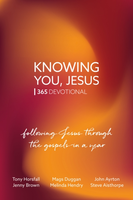 Knowing You, Jesus: 365 Devotional : Following Jesus through the gospels in a year, Paperback / softback Book
