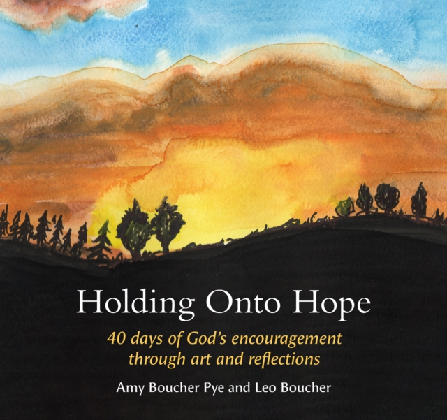 Holding Onto Hope : 40 days of God’s encouragement through art and reflections, Hardback Book
