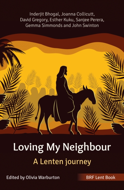 BRF Lent Book: Loving My Neighbour : A Lenten journey, Paperback / softback Book