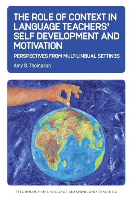 The Role of Context in Language Teachers' Self Development and Motivation : Perspectives from Multilingual Settings, Paperback / softback Book