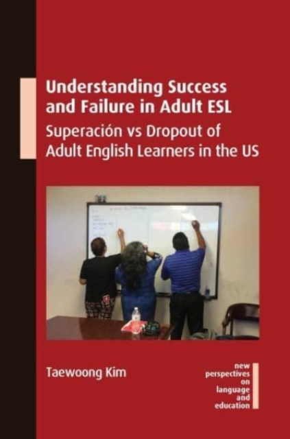 Understanding Success and Failure in Adult ESL : Superacion vs Dropout of Adult English Learners in the US, Paperback / softback Book