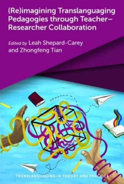 (Re)imagining Translanguaging Pedagogies through Teacher-Researcher Collaboration, Paperback / softback Book