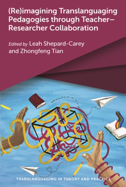 (Re)imagining Translanguaging Pedagogies through Teacher-Researcher Collaboration, EPUB eBook