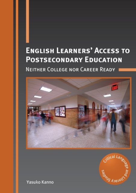English Learners' Access to Postsecondary Education : Neither College nor Career Ready, Paperback / softback Book
