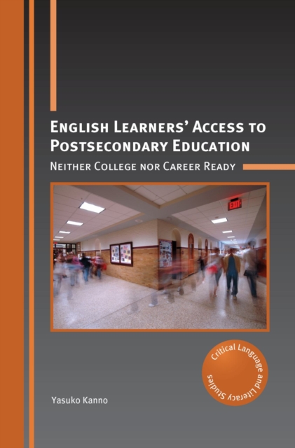 English Learners' Access to Postsecondary Education : Neither College nor Career Ready, PDF eBook