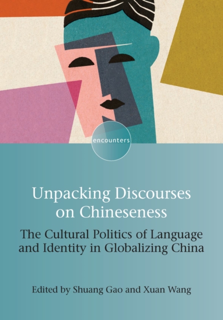 Unpacking Discourses on Chineseness : The Cultural Politics of Language and Identity in Globalizing China, EPUB eBook