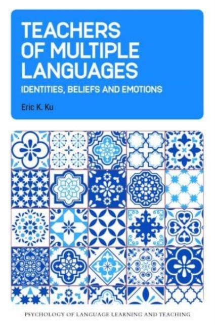 Teachers of Multiple Languages : Identities, Beliefs and Emotions, Paperback / softback Book