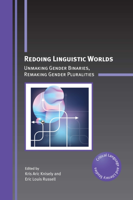 Redoing Linguistic Worlds : Unmaking Gender Binaries, Remaking Gender Pluralities, PDF eBook