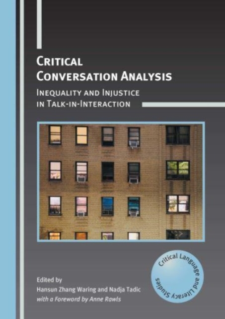 Critical Conversation Analysis : Inequality and Injustice in Talk-in-Interaction, Hardback Book