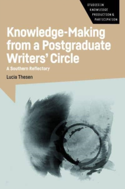 Knowledge-Making from a Postgraduate Writers' Circle : A Southern Reflectory, Hardback Book