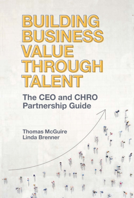 Building Business Value through Talent : The CEO and CHRO Partnership Guide, Hardback Book