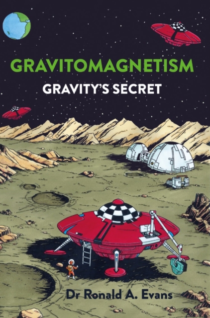 Gravitomagnetism : Gravity's Secret, Paperback / softback Book