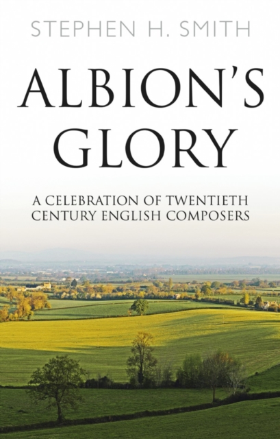 Albion's Glory : A Celebration of Twentieth Century English Composers, Paperback / softback Book