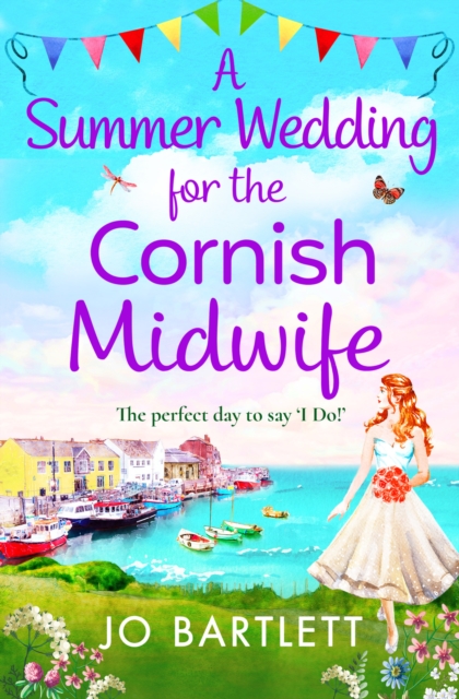 A Summer Wedding For The Cornish Midwife : The perfect uplifting read from top 10 bestseller Jo Bartlett, EPUB eBook