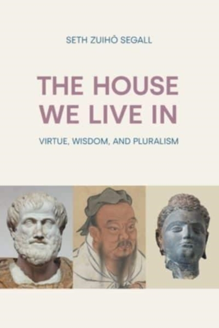 The House We Live in : Virtue, Wisdom, and Pluralism, Paperback / softback Book