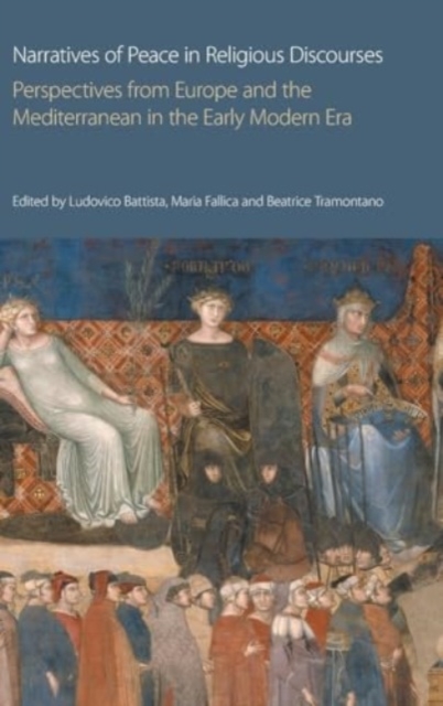Narratives of Peace in Religious Discourses : Perspectives from Europe and the Mediterranean in the Early Modern Era, Hardback Book