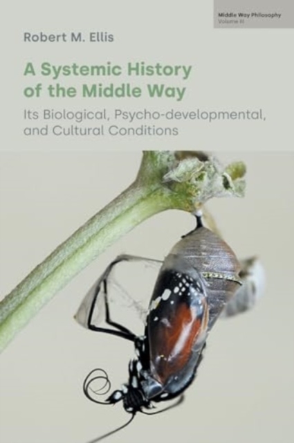 A Systemic History of the Middle Way : Its Biological, Psycho-Developmental, and Cultural Conditions (Volume III), Paperback / softback Book