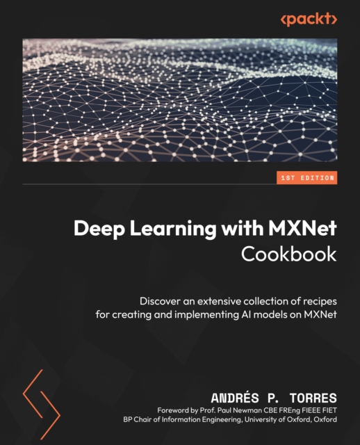 Deep Learning with MXNet Cookbook : Discover an extensive collection of recipes for creating and implementing AI models on MXNet, EPUB eBook