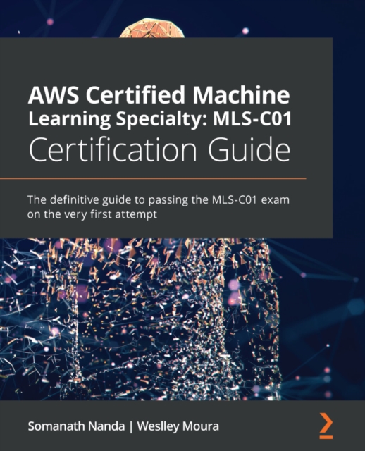 AWS Certified Machine Learning Specialty: MLS-C01 Certification Guide : The definitive guide to passing the MLS-C01 exam on the very first attempt, EPUB eBook