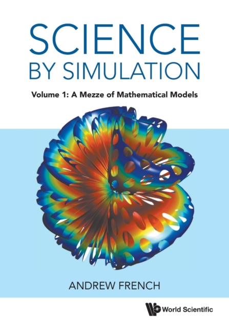 Science By Simulation - Volume 1: A Mezze Of Mathematical Models, Paperback / softback Book