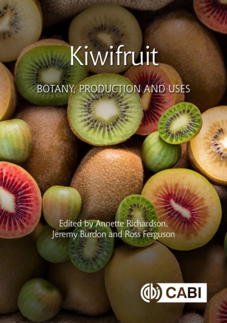 Kiwifruit : Botany, Production and Uses, Hardback Book
