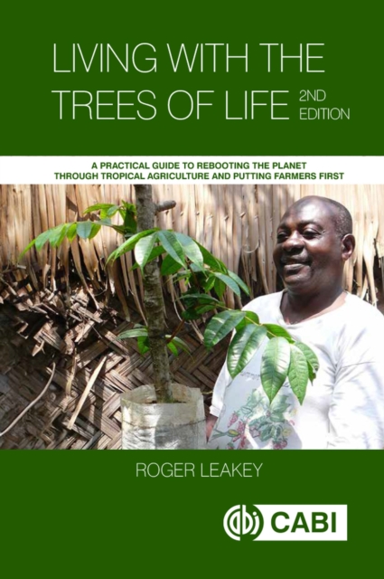 Living With the Trees of Life : A Practical Guide to Rebooting the Planet through Tropical Agriculture and Putting Farmers First, Paperback / softback Book