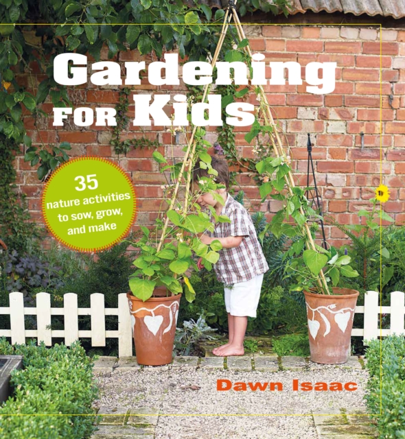 Gardening for Kids : 35 Nature Activities to Sow, Grow, and Make, Hardback Book