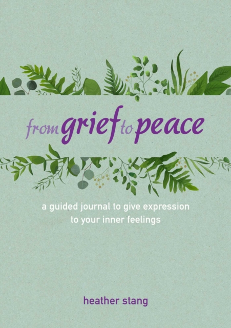 From Grief to Peace : A Guided Journal for Navigating Loss with Compassion and Mindfulness, Hardback Book