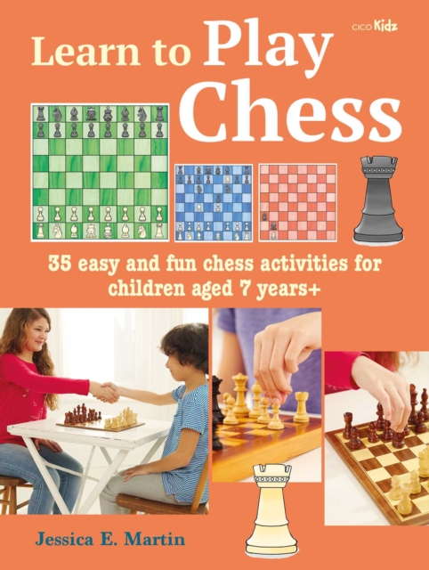 Learn to Play Chess : 35 Easy and Fun Chess Activities for Children Aged 7 Years +, Paperback / softback Book