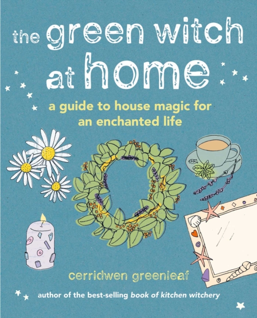 The Green Witch at Home : A guide to house magic for an enchanted life, Hardback Book