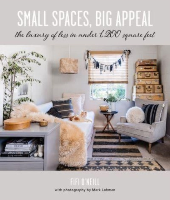 Small Spaces, Big Appeal : The Luxury of Less in Under 1,200 Square Feet, Hardback Book