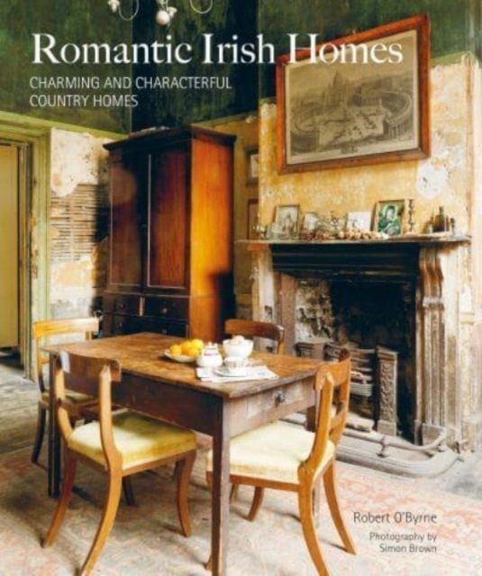 Romantic Irish Homes : Charming and Characterful Country Homes, Hardback Book