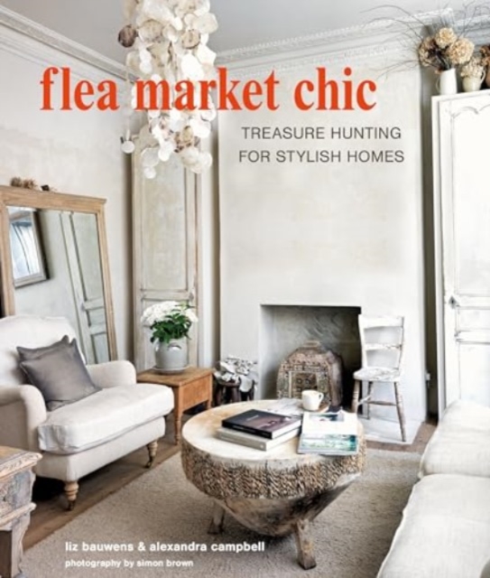 Flea Market Chic : Treasure Hunting for Stylish Homes, Hardback Book