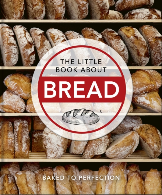 The Little Book About Bread : Baked to Perfection, Hardback Book