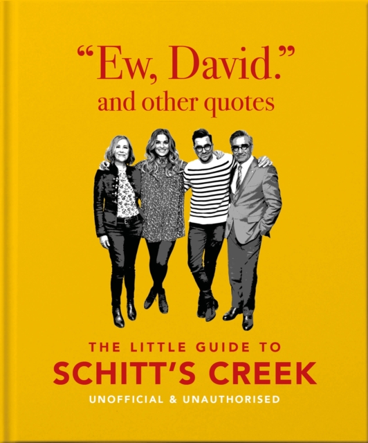 Ew, David, and Other Schitty Quotes : The Little Guide to Schitt's Creek, Hardback Book